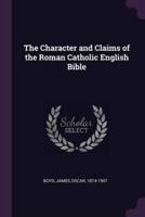 The Character and Claims of the Roman Catholic English Bible