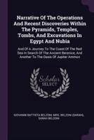 Narrative Of The Operations And Recent Discoveries Within The Pyramids, Temples, Tombs, And Excavations In Egypt And Nubia