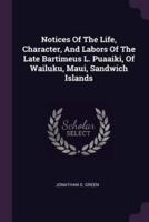 Notices Of The Life, Character, And Labors Of The Late Bartimeus L. Puaaiki, Of Wailuku, Maui, Sandwich Islands