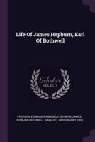 Life Of James Hepburn, Earl Of Bothwell
