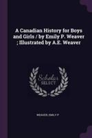 A Canadian History for Boys and Girls / By Emily P. Weaver; Illustrated by A.E. Weaver