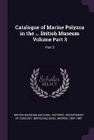 Catalogue of Marine Polyzoa in the ... British Museum Volume Part 3