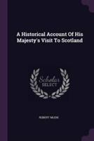 A Historical Account Of His Majesty's Visit To Scotland