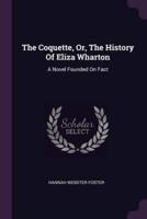 The Coquette, Or, The History Of Eliza Wharton