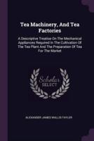 Tea Machinery, And Tea Factories