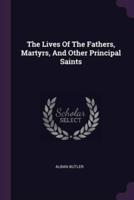 The Lives Of The Fathers, Martyrs, And Other Principal Saints