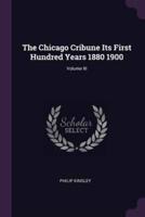 The Chicago Cribune Its First Hundred Years 1880 1900; Volume III