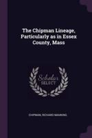 The Chipman Lineage, Particularly as in Essex County, Mass