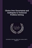 Choice Over Uncertainty and Ambiguity in Technical Problem Solving