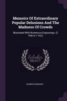 Memoirs Of Extraordinary Popular Delusions And The Madness Of Crowds