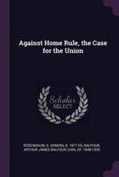Against Home Rule, the Case for the Union