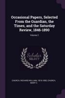Occasional Papers, Selected From the Guardian, the Times, and the Saturday Review, 1846-1890; Volume 2