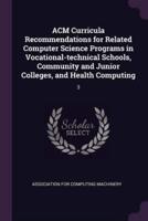 ACM Curricula Recommendations for Related Computer Science Programs in Vocational-Technical Schools, Community and Junior Colleges, and Health Computing