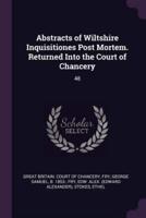 Abstracts of Wiltshire Inquisitiones Post Mortem. Returned Into the Court of Chancery