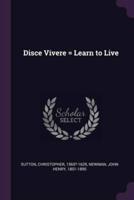 Disce Vivere = Learn to Live