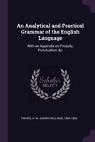 An Analytical and Practical Grammar of the English Language