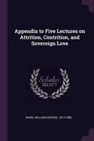 Appendix to Five Lectures on Attrition, Contrition, and Sovereign Love