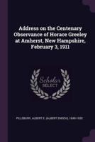 Address on the Centenary Observance of Horace Greeley at Amherst, New Hampshire, February 3, 1911