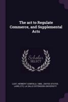 The Act to Regulate Commerce, and Supplemental Acts