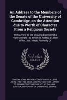 An Address to the Members of the Senate of the University of Cambridge, on the Attention Due to Worth of Character From a Religious Society
