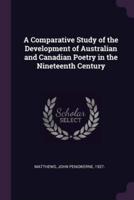 A Comparative Study of the Development of Australian and Canadian Poetry in the Nineteenth Century