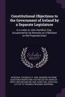 Constitutional Objections to the Government of Ireland by a Separate Legislature