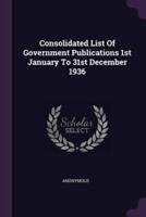 Consolidated List Of Government Publications 1st January To 31st December 1936