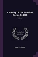 A History of the American People to 1865; Volume I