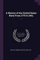 A History of the United States Navy From 1775 to 1901;