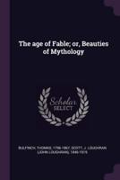 The Age of Fable; Or, Beauties of Mythology