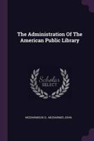 The Administration Of The American Public Library