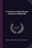 A Treatise On The External Character Of Minerals