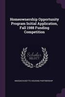 Homeownership Opportunity Program Initial Application, Fall 1988 Funding Competition