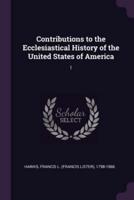 Contributions to the Ecclesiastical History of the United States of America