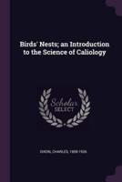 Birds' Nests; An Introduction to the Science of Caliology