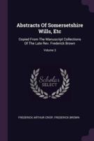 Abstracts Of Somersetshire Wills, Etc