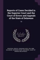 Reports of Cases Decided in the Superior Court and the Court of Errors and Appeals of the State of Delaware