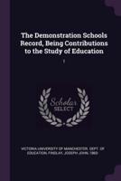 The Demonstration Schools Record, Being Contributions to the Study of Education