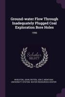 Ground-Water Flow Through Inadequately Plugged Coal Exploration Bore Holes