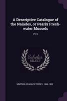 A Descriptive Catalogue of the Naiades, or Pearly Fresh-Water Mussels