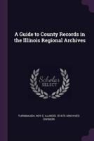 A Guide to County Records in the Illinois Regional Archives