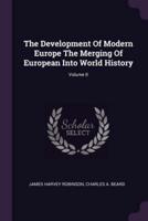 The Development of Modern Europe the Merging of European Into World History; Volume II