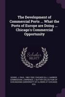 The Development of Commercial Ports ... What the Ports of Europe Are Doing ... Chicago's Commercial Opportunity