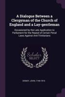 A Dialogue Between a Clergyman of the Church of England and a Lay-Gentleman