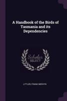 A Handbook of the Birds of Tasmania and Its Dependencies