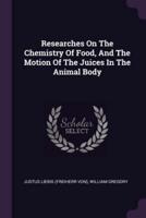 Researches On The Chemistry Of Food, And The Motion Of The Juices In The Animal Body