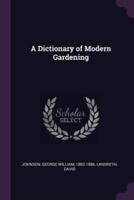 A Dictionary of Modern Gardening