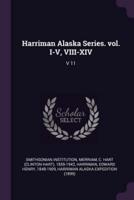 Harriman Alaska Series. Vol. I-V, VIII-XIV