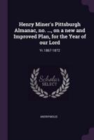 Henry Miner's Pittsburgh Almanac, No. ..., on a New and Improved Plan, for the Year of Our Lord