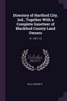 Directory of Hartford City, Ind., Together With a Complete Gazetteer of Blackford County Land Owners